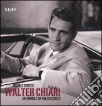 Walter Chiari. Un animale da palcoscenico. Ediz. italiana e inglese libro di Sancisi Michele