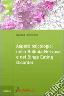 Aspetti psicologici nella bulimia nervosa e nel binge eating disorder libro di Palmerone Nazaria