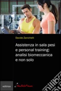 Assistenza in sala pesi e personal training: analisi biomeccanica e non solo libro di Zanichelli Davide
