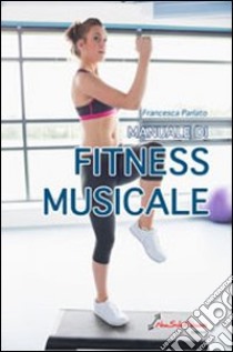 Manuale di fitness musicale libro di Parlato Francesca