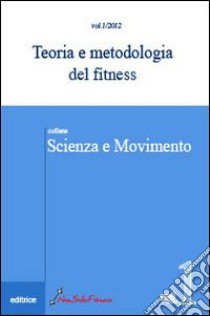 Teoria e metodologia del fitness. Vol. 1 libro