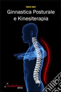 Ginnastica posturale e kinesiterapia libro di Vanni Jeni