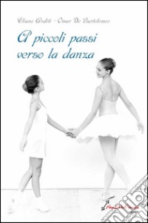 A piccoli passi verso la danza libro di De Bartolomeo Omar; Arditi Eliane