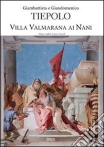 Giambattista e Giandomenico Tiepolo. Villa Valmarana ai Nani. Ediz. multilingue libro di Rigon Fernando