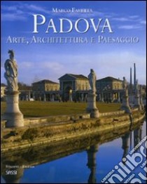 Padova. Arte, architettura e paesaggio. Ediz. italiana e inglese libro di Favetta Marco