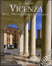 Vicenza. Arte, architettura e paesaggio. Ediz. italiana e inglese libro di Trevisan Luca