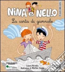 La carta di giornale. Il riciclo della carta. Nina e Nello. Ediz. illustrata libro di Novello Laura; Gaule Matteo