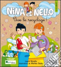 Vive le recyclage! Nina et Nello. Ediz. illustrata libro di Novello Laura; Gaule Matteo