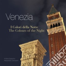 Venezia. I colori della notte-The colours of the night. Ediz. bilingue libro di Spavento Andrea; Campanini Alessandra