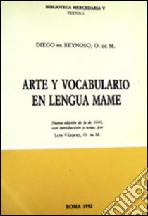 Arte y vocabulario en lengua mame. Nueva edición de la de 1644. Ediz. multilingue libro di De Reynoso Diego; Vázquez F. L. (cur.)