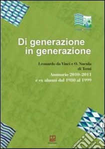 Di generazione in generazione. Annuario 2010-2011 ed ex alunni dal 1980 al 1999 libro