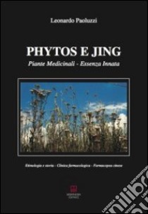 Phytos e Jing. Piante medicinali. Essenza innata libro di Paoluzzi Leonardo