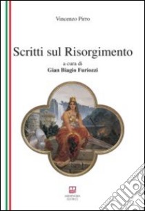 Scritti sul Risorgimento libro di Pirro Vincenzo; Furiozzi G. B. (cur.)