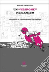 Un vespone per amico. Cronache di una campagna elettorale libro di Patalocco Walter