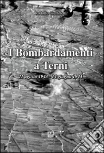 I bombardamenti a Terni 11 agosto 1943-14 giugno 1944 libro di Ciuffoletti Rodolfo