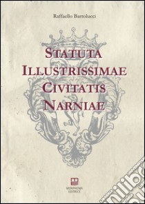 Statuta illustrissimae civitatis Narniae libro di Bartolucci Raffaello