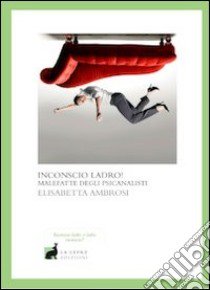 Inconscio ladro! libro di Ambrosi Elisabetta