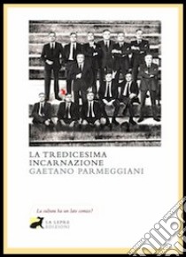 La tredicesima incarnazione libro di Parmeggiani Gaetano