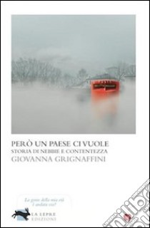 Però un paese ci vuole. Storia di nebbie e contentezza libro di Grignaffini Giovanna