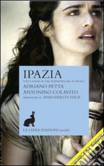 Ipazia. Vita e sogni di una scienziata del IV secolo libro di Petta Adriano; Colavito Antonino