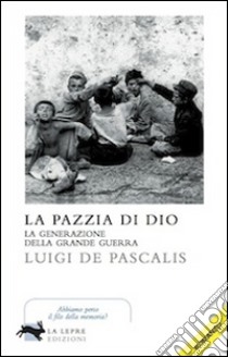 La pazzia di Dio libro di De Pascalis Luigi