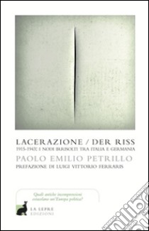 Lacerazione/Der riss. 1915-1943: i nodi irrisolti tra Italia e Germania libro di Petrillo Paolo E.