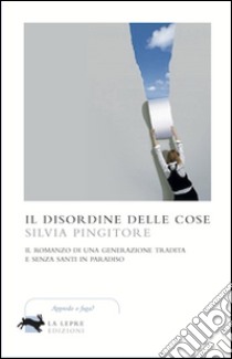 Il Disordine delle cose libro di Pingitore Silvia