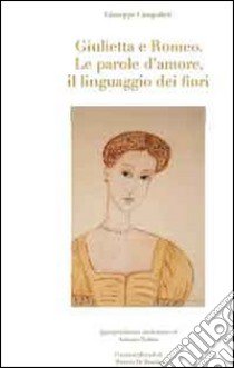 Giulietta e Romeo. Le parole d'amore, il linguaggio dei fiori. Ediz. illustrata libro di Campolieti Giuseppe; Todaro Antonio