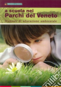 A scuola nei parchi del Veneto. Manuale di educazione ambientale libro