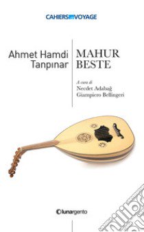 Mahur Beste. Ediz. italiana libro di Tanpinar Ahmet Hamdi; Adaba? N. (cur.); Bellingeri G. (cur.)