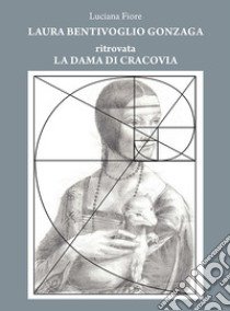 La dama di cracovia. Laura Bentivoglio Gonzaga libro di Fiore Luciana