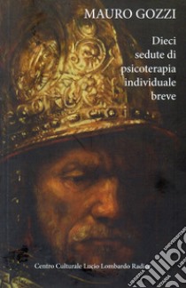 Dieci sedute di psicoterapia individuale breve libro di Gozzi Mauro