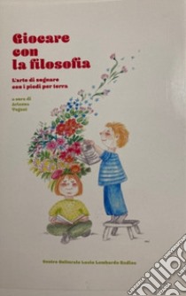 Giocare con la filosofia. L'arte di sognare con i piedi per terra libro di Tegani A. (cur.)