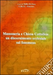 Massoneria e Chiesa cattolica. Un discernimento ecclesiale sul fenomeno libro di Di Fiore T. (cur.)