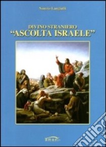 Divino straniero «ascolta Israele» libro di Langiulli Nunzio