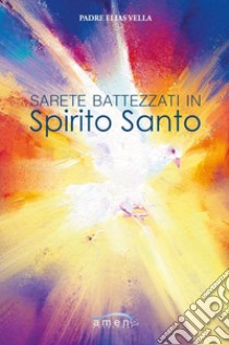 Sarete battezzati in Spirito Santo libro di Vella Elias