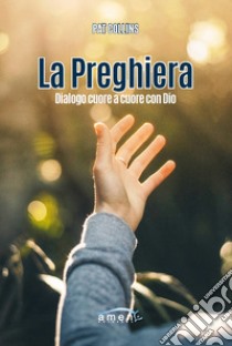 La preghiera. Dialogo cuore a cuore con Dio libro di Collins Pat