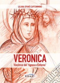 Veronica. Vincitrice del «tignoso d'inferno». Fede cristiana e combattimento spirituale in Santa Veronica Giuliani libro di Spanò Capitummino Liliana