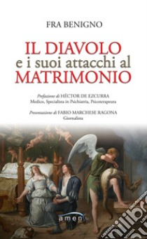 Il diavolo e i suoi attacchi al matrimonio libro di Fra Benigno