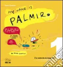 My name is Palmiro. À la recherche du temps perdu. Ediz. italiana. Vol. 1 libro di Ciantini Sauro