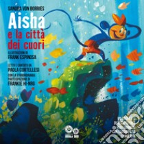 Aisha e la città dei cuori. Ediz. a colori. Con audiolibro  di Borries Sandra von