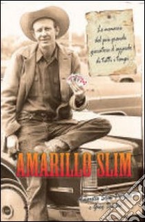 Amarillo Slim. Le memorie del più grande giocatore d'azzardo di tutti i tempi libro di Amarillo Slim