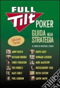 Full tilt poker. Guida alla strategia. Ediz. tornei libro