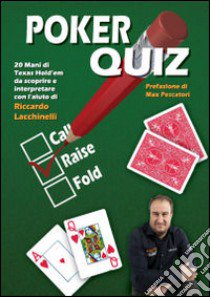 Poker quiz. 20 mani di Texas Hold'em da scoprire e interpretare con l'aiuto di Riccardo Lacchinelli libro di Lacchinelli Riccardo