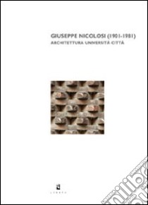 Giuseppe Nicolosi (1901-1981). Architettura università città libro di Belardi P. (cur.)