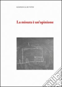 La misura è un'opinione libro di Di Vito Gianluca