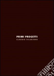 Primi progetti. Ediz. italiana e inglese libro di Vilarinho Claudio; Ferrarese E. (cur.)