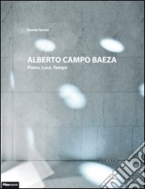 Alberto Campo Baeza. Pietra, luce, tempo. Ediz. italiana e inglese libro di Turrini Davide