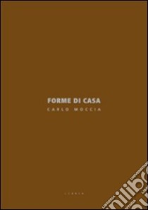 Forme di case. Ediz. italiana e inglese libro di Moccia Carlo