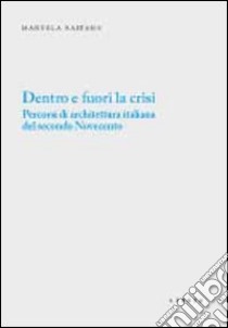 Dentro e fuori la crisi. Percorsi di architettura italiana del secondo Novecento libro di Raitano Manuela